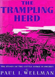 Title: The Trampling Herd: The Story of the Cattle Range in America, Author: Paul I. Wellman