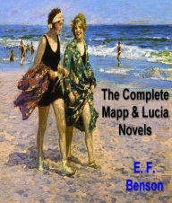 Title: The Complete Mapp and Lucia Novels, Author: E. F. Benson