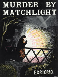 Title: Murder by Matchlight, Author: E. C. R. Lorac