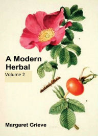 Title: A Modern Herbal (Volume 2), Author: Margaret Grieve