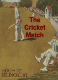 Title: The Cricket Match, Author: Hugh de Selincourt