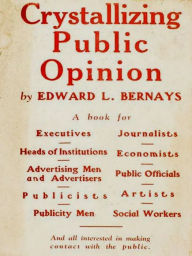 Title: Crystallizing Public Opinion, Author: Edward L. Bernays