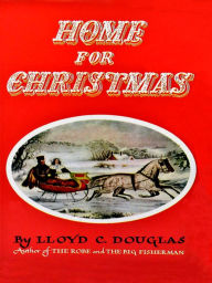 Title: Home for Christmas, Author: Lloyd C. Douglas