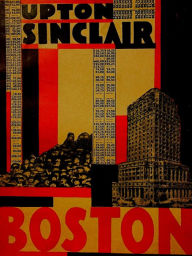 Title: Boston - A Documentary Novel of the Sacco-Vanzetti Case, Author: Upton Sinclair