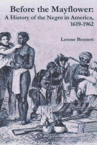 Title: Before the Mayflower: A History of the Negro in America, 1619-1962, Author: Lerone Bennett