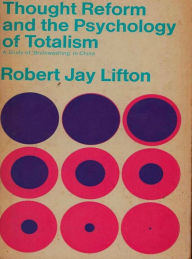 Title: Thought Reform and the Psychology of Totalism: A Study of Brainwashing in China, Author: Jay Lifton