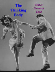 Title: The Thinking Body, Author: Mabel Elsworth Todd