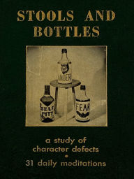 Title: Stools and Bottles: A Study of Character Defects--31 Daily Meditations, Author: Edward A. Webster