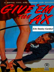 Title: Give 'em the Ax, Author: Erle Stanley Gardner