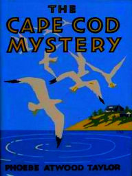 Title: The Cape Cod Mystery, Author: Phoebe Atwood Taylor