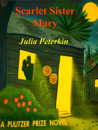 Title: Scarlet Sister Mary, Author: Julia Peterkin