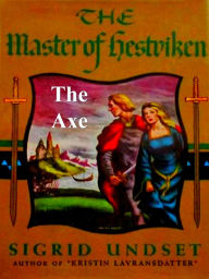Title: The Axe: The Master of Hestviken, Vol. 1, Author: Sigrid Undset