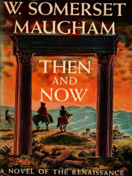 Title: Then and Now, Author: W. Somerset Maugham