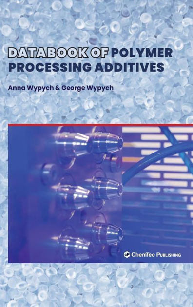 Databook of Polymer Processing Additives by Anna Wypych, Hardcover ...