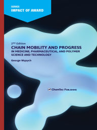 Title: Chain Mobility and Progress in Medicine, Pharmaceuticals, and Polymer Science and Technology, Author: George Wypych