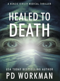 Title: Healed to Death, Author: P D Workman