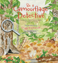 Title: Be a Camouflage Detective: Looking for Critters That are Hidden, Concealed, or Covered, Author: Peggy Kochanoff