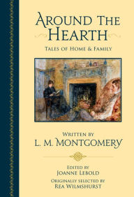 Free ebooks portugues download Around the Hearth: Tales of Home and Family iBook (English literature) by Lucy Maud Montgomery, Joanne Lebold