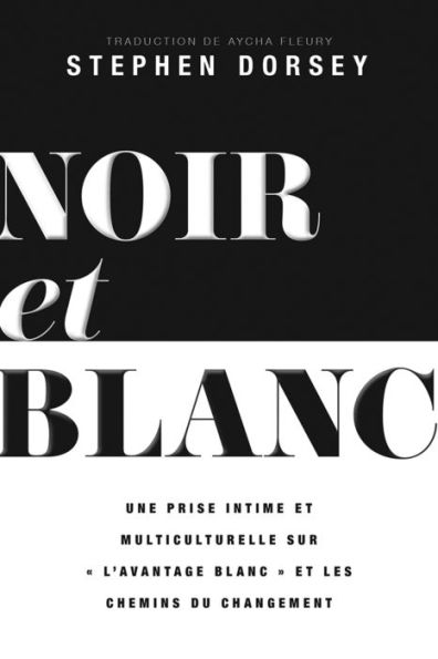 Noir et Blanc: Un regard intime et multiculturel sur « l'avantage blanc » et les voies du changement