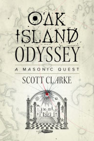 Title: Oak Island Odyssey: A Masonic Quest, Author: Scott Clarke