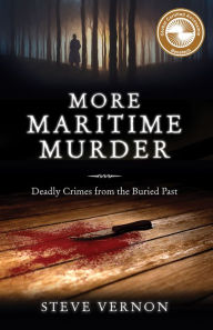 Title: More Maritime Murder: Deadly Crimes of the Buried Past, Author: Steve Vernon
