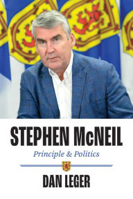 Title: Stephen McNeil: Principle and Politics, Author: Dan Leger