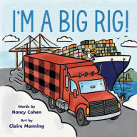 Title: I'm A Big Rig!, Author: Nancy Cohen
