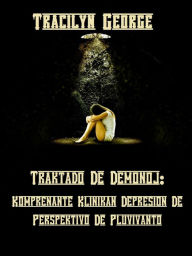 Title: Traktado De Demonoj: Komprenante Klinikan Depresion El Perspektivo De Pluvivanto, Author: Tracilyn George