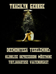 Title: Deemonitega Tegelemine: Kliinilise Depressiooni Mõistmine Toitjakaotuse Vaatenurgast, Author: Tracilyn George