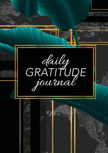 Daily Gratitude Journal: (Green Leaves with Black and Gold Background) A 52-Week Guide to Becoming Grateful