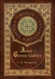 Title: Anne of Green Gables (Royal Collector's Edition) (Case Laminate Hardcover with Jacket), Author: L M Montgomery