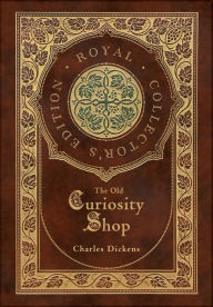 Title: The Old Curiosity Shop (Royal Collector's Edition) (Case Laminate Hardcover with Jacket), Author: Charles Dickens