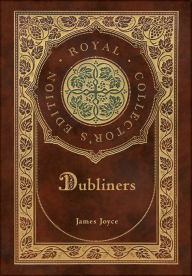 Title: Dubliners (Royal Collector's Edition) (Case Laminate Hardcover with Jacket), Author: James Joyce