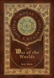 Title: The War of the Worlds (Royal Collector's Edition) (Case Laminate Hardcover with Jacket), Author: H. G. Wells