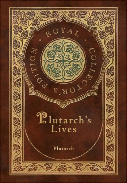 Plutarch's Lives, The Complete 48 Biographies (Royal Collector's Edition) (Case Laminate Hardcover with Jacket)