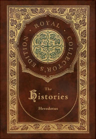 Title: The Histories (Royal Collector's Edition) (Annotated) (Case Laminate Hardcover with Jacket), Author: Herodotus