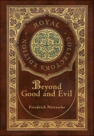 Title: Beyond Good and Evil (Royal Collector's Edition) (Case Laminate Hardcover with Jacket), Author: Friedrich Nietzsche