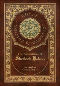 Title: The Adventures of Sherlock Holmes (Royal Collector's Edition) (Illustrated) (Case Laminate Hardcover with Jacket), Author: Arthur Conan Doyle