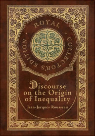 Title: Discourse on the Origin of Inequality (Royal Collector's Edition) (Case Laminate Hardcover with Jacket), Author: Jean-Jacques Rousseau