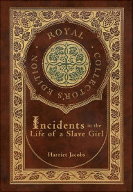 Title: Incidents in the Life of a Slave Girl (Royal Collector's Edition) (Case Laminate Hardcover with Jacket), Author: Harriet Jacobs