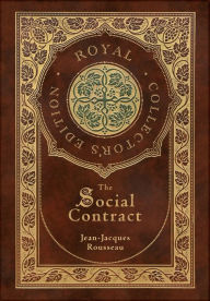 Title: The Social Contract (Royal Collector's Edition) (Annotated) (Case Laminate Hardcover with Jacket), Author: Jean-Jacques Rousseau