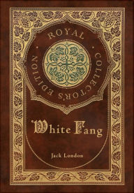 Title: White Fang (Royal Collector's Edition) (Case Laminate Hardcover with Jacket), Author: Jack London