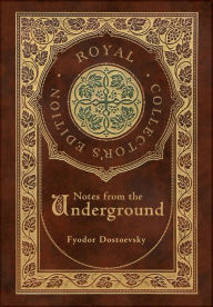 Title: Notes from the Underground (Royal Collector's Edition) (Case Laminate Hardcover with Jacket), Author: Fyodor Dostoevsky