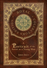 Title: A Portrait of the Artist as a Young Man (Royal Collector's Edition) (Case Laminate Hardcover with Jacket), Author: James Joyce