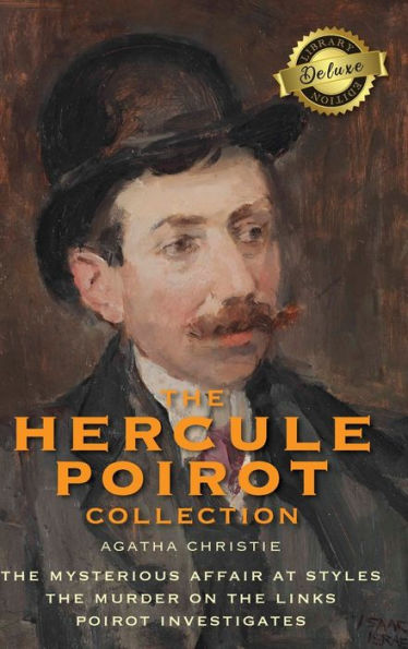 The Hercule Poirot Collection (Deluxe Library Edition): The Mysterious Affair at Styles, The Murder on the Links, Poirot Investigates