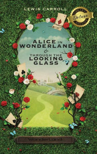 Title: Alice in Wonderland and Through the Looking-Glass (Illustrated) (Deluxe Library Edition), Author: Lewis Carroll