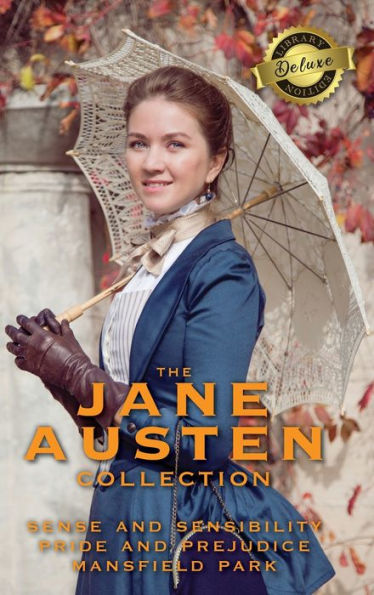 The Jane Austen Collection: Sense and Sensibility, Pride and Prejudice, and Mansfield Park (Deluxe Library Edition)