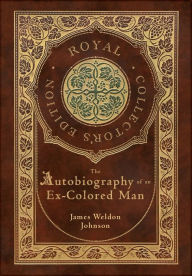 Title: The Autobiography of an Ex-Colored Man (Royal Collector's Edition) (Case Laminate Hardcover with Jacket), Author: James Weldon Johnson