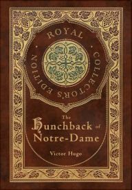 Title: The Hunchback of Notre-Dame (Royal Collector's Edition) (Case Laminate Hardcover with Jacket), Author: Victor Hugo