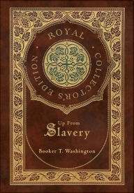 Title: Up From Slavery (Royal Collector's Edition) (Case Laminate Hardcover with Jacket), Author: Booker T. Washington